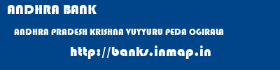 ANDHRA BANK  ANDHRA PRADESH KRISHNA VUYYURU PEDA OGIRALA  banks information 
